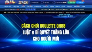 Cách Chơi Roulette QH88 Cho Người Mới: Luật & Bí Quyết Thắng Lớn