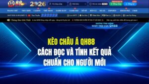 Kèo Châu Á QH88: Cách Đọc Và Tính Kết Quả Chuẩn Cho Người Mới